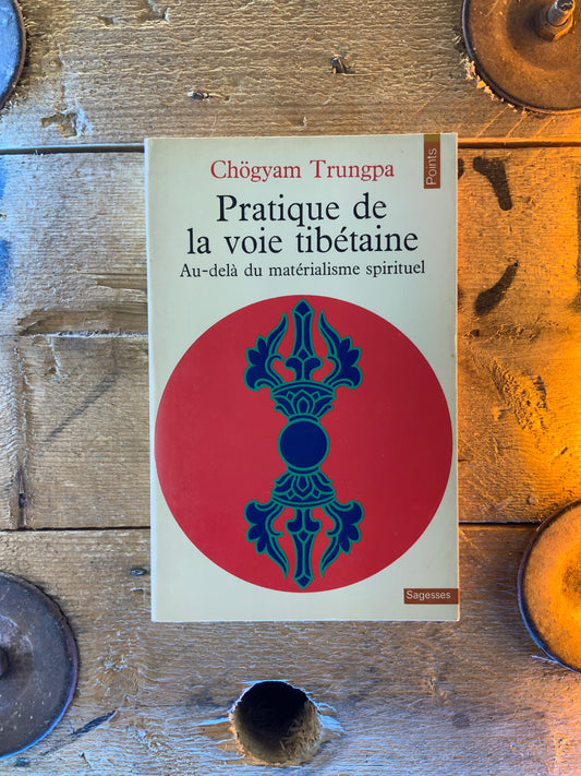 Pratique de la voie tibétaine : au-delà du matérialisme spirituel - Chögyam Trungpa