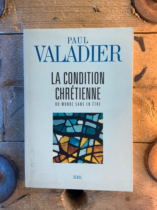 La condition chrétienne : du monde sans être - Paul Valadier