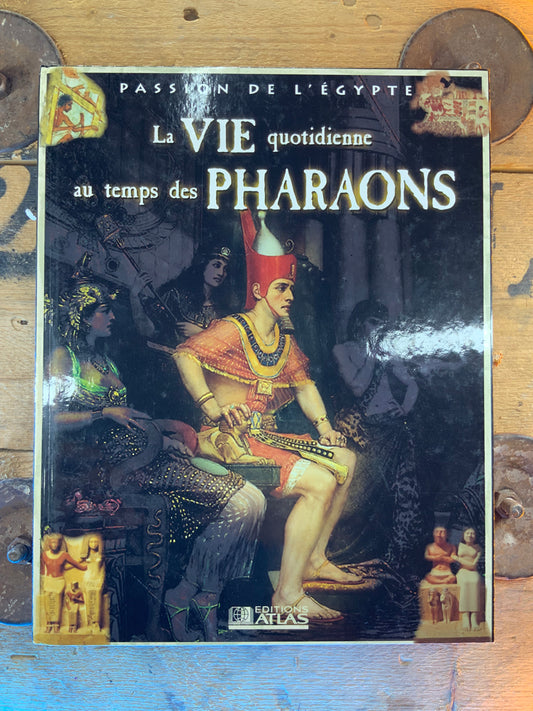 La vie quotidienne au temps des Pharaons