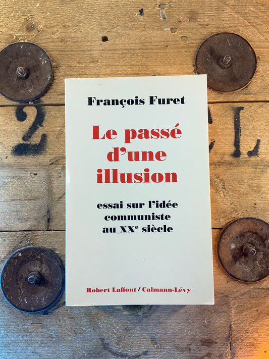 Le passé d’une illusion : essai sur l’idée communiste au XX e siècle , François Furet