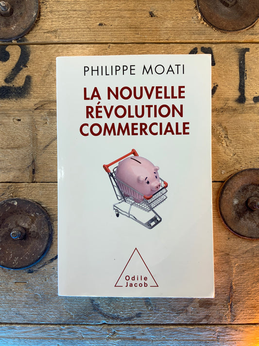 La nouvelle révolution commerciale , Philippe Moati
