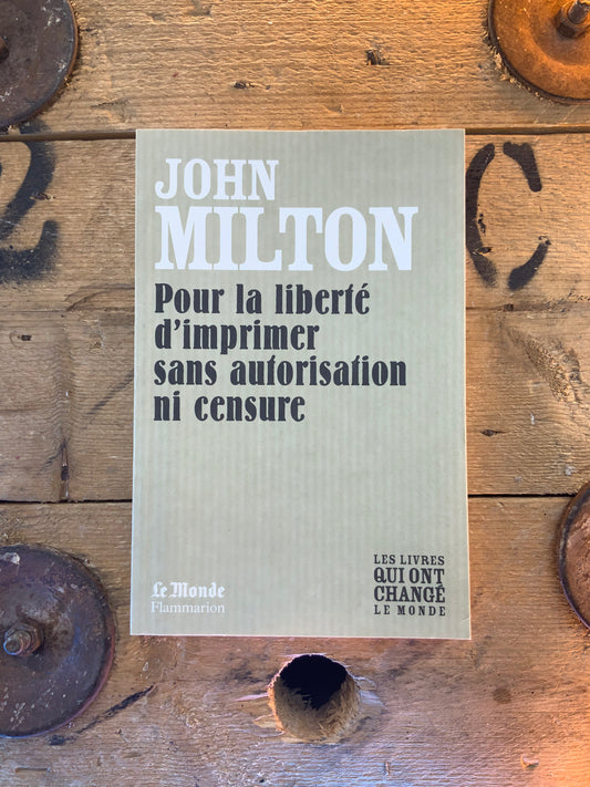 Pour la liberté d’imprimer sans autorisation ni censure , John Milton