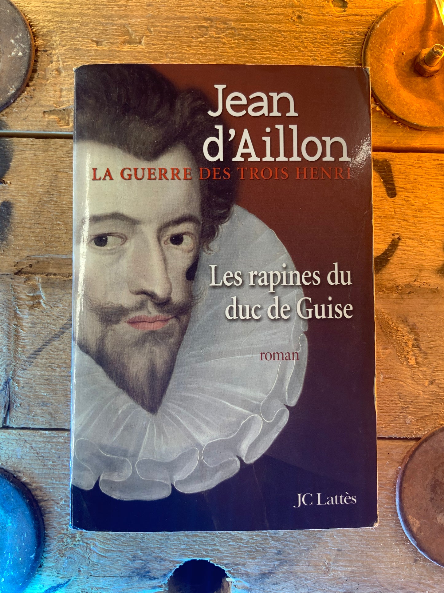 Les rapines du duc de Guise , Jean D’Aillon