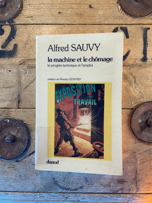La machine et le chômage : le progrès technique et le chômage , Alfred Sauvy