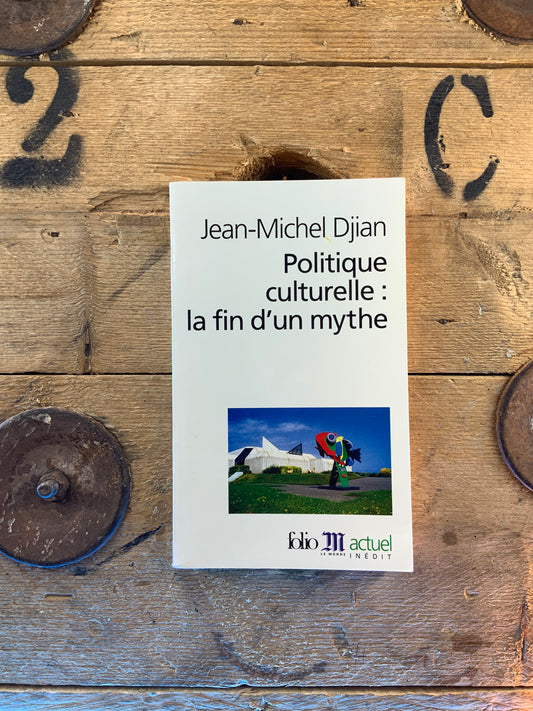 Politique culturelle : la fin d’un mythe , Jean-Michel Dijan